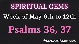 SPIRITUAL GEMS ✅ Week of May 6th to 12th ♡ PSALMS 36, 37
