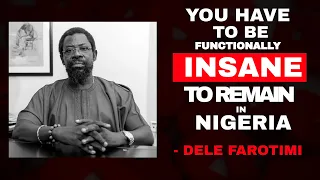 ANYONE WHO CAN AFFORD TO LIVE ABROAD & HAS REFUSED TO GO IS A MAD MAN! - DELE FAROTIMI