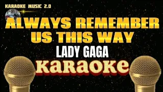 ALWAYS REMEMBER US THIS WAY - Lady Gaga - Karaoke