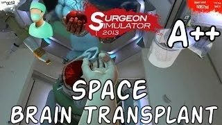 Surgeon Simulator 2013 | Space Brain Transplant A++