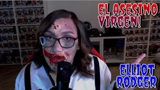 El virgen asesino- Elliot Rodger.