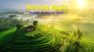 BEAUTIFUL MORNING MUSIC - Positive Feelings and Energy ~ Morning songs for a positive day