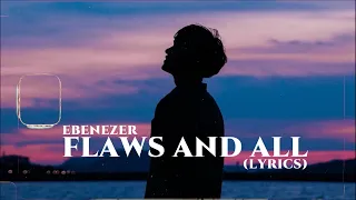 Flaws and All by Ebenezer // Lyrics