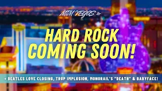 Hard Rock Las Vegas Coming, Beatles Love Closing, Tropicana Implosion & Big Monorail Controversy!
