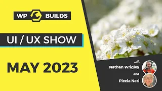 WP Builds UI - UX Show with Piccia Neri - May 2023