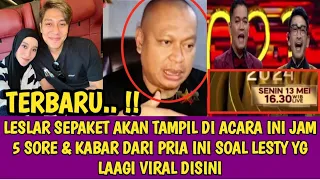 LESLAR SEPAKET AKAN TAMPIL DI ACARA INI JAM 5 SORE & KABAR DARI PRIA INI SOAL LESTY YG  VIRAL DISINI