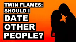Twin Flames - Should I Date Other People? 😘❓👫💘