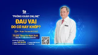 Tư vấn trực tuyến: Đau vai - Do cơ hay khớp với TS.BS Tăng Hà Nam Anh