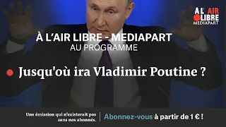 À l'air libre (212) Jusqu'où ira Vladimir Poutine ?