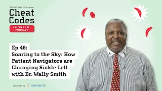 #48 - “Soaring to the Sky” How Patient Navigators are Changing Sickle Cell with Dr. Wally Smith