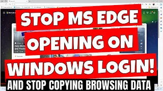 Stop Microsoft Edge Running On Windows Startup & Copying Chrome USER DATA