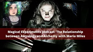 Magical Experiments Podcast: The relationship between astrology and alchemy with Maria Miles