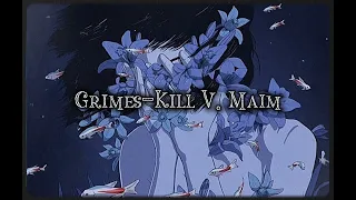 Grimes-Kill V. Maim (slowed down/замедленно)