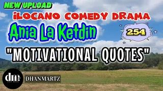 ILOCANO COMEDY DRAMA | MOTIVATIONAL QUOTES | ANIA LA KETDIN 254 | NEW UPLOAD