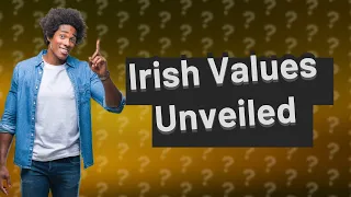 What do Irish people value most?