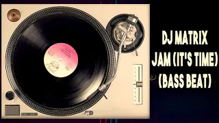 D.J Matrix - Jam (it's Time) (Bass Beat)
