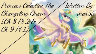 Princess Celestia: The Changeling Queen [Ch 8 - Pt 2 & Ch 9 - Pt 1] (Fanfic Reading - Drama MLP)