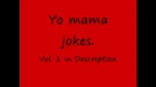 Yo Mama jokes (Vol. 1) -Yo Mama so stupid- *IN DESCRIPTION*