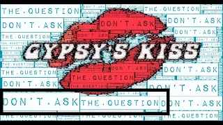 Don't Ask the Question - Gypsy's Kiss