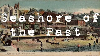 Leigh-on-Sea - Seashore of the Past (Channel Introduction)