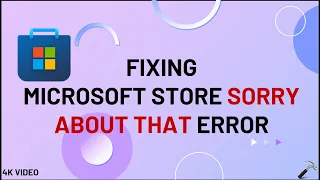 Microsoft Store Sorry about that error - Windows 11