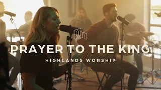 Prayer to the King | Official Music Video | Highlands Worship