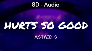 Astrid S - Hurts So Good (Lyrics) 8D - Audio