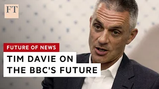 Tim Davie on the future of the BBC | FT