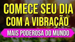 COMECE O DIA COM A VIBRAÇÃO MAIS PODEROSA DO MUNDO | Decretos para Elevar a Frequência Vibracional