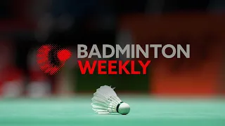 Badminton Weekly Ep.61 | #ThomasUberCupFinals Group C & D preview