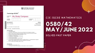 0580/42/M/J/22 | Easy (Step by Step) Solutions | CIE IGCSE MATHS PAPER 4 (EXTENDED) MAY/JUNE 2022