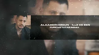 Alaaddin Ergün & Olcay Testici & Doğanay Karadeniz - İlle De Sen (Furkan Tutar Remix)