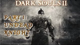 Dark Souls 2 WalkThrough Part 1 - Undead Knight