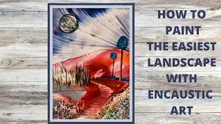 How To Paint The Easiest Landscape Using Wax & Iron/ Encaustic Art
