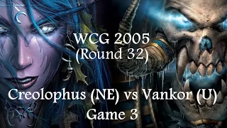 Warcraft 3 - WCG 2005 (Round 32) Creolophus (NE) vs Vankor (U) Game 3