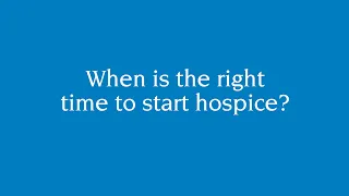 When is the right time to start hospice