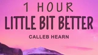 Calleb Hearn & ROSIE - Little Bit Better | 1 HOUR Lyrics