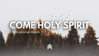 Come Holy Spirit | Spontaneous Instrumental Soaking Music - Fundo Musical - Pad + Piano + Violão