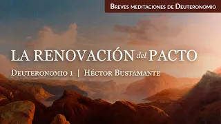 La renovación del pacto (Deuteronomio 1) - Héctor Bustamante