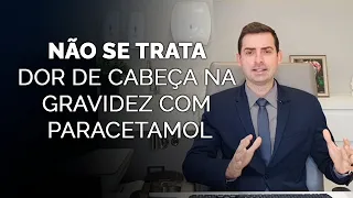 Não se trata dor de cabeça na gravidez com paracetamol