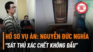 Hồ Sơ Vụ Án: Nguyễn Đức Nghĩa “Sát Thủ Xác Chết Không Đầu” | TVPL