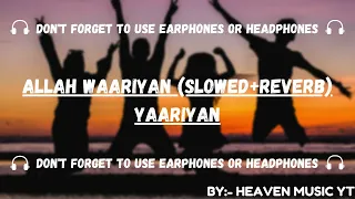 Allah Waariyan - Lofi (Slowed and Reverbed) | Yaariyan | HEAVEN MUSIC YT
