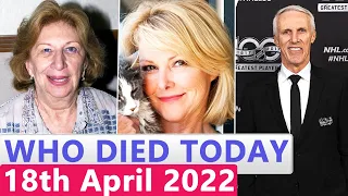 Famous Celebrities Who Died Today 18th April 2022