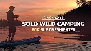 50k solo wild camping adventure on SUP | Simon Says