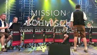 Mission Böhmisch  - Wenn der Tag erwacht (Woodstock der Blasmusik 2018)