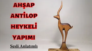 Ahşap Antilop Heykeli Yapımı ( Sesli Anlatım ) Wooden Antelope Sculpture Making (Audio Narration)