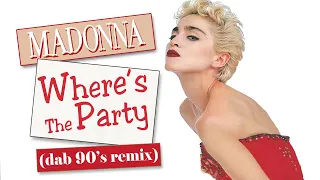 Madonna - Where's The Party (Dab 90'S Remix)