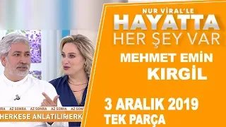 Hayatta Her Şey Var 3 Aralık 2019 / Mehmet Emin Kırgil