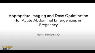 2023 Virtual Symposium: Appropriate Imaging & Dose Optimization: Abdominal Emergencies in Pregnancy