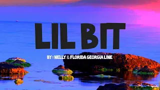 LIL BIT - Nelly & Florida Georgia Line (lyrics)